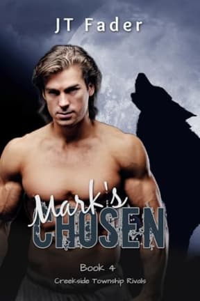 Mark's Chosen: An Urban Fantasy M/M Wolf Shifter MPreg Romance (Creekside Township Rivals Book 4), by JT Fader