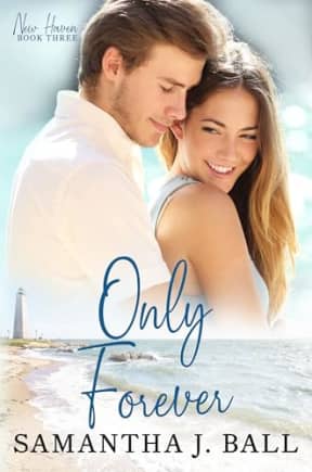 Only Forever: A sweet clean romance (New Haven Book 3), by Samantha J. Ball