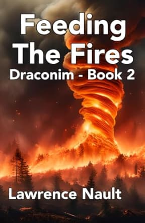 Feeding The Fires: Draconim - Book 2 (Draconim Lacrima Mortis), by Lawrence Nault