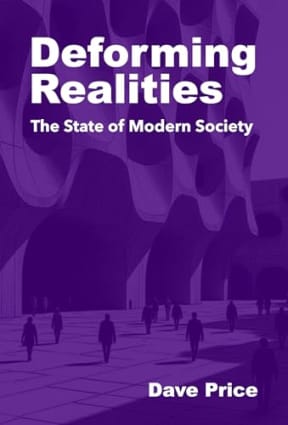 Deforming Realities: The State of Modern Society, by Dave Price