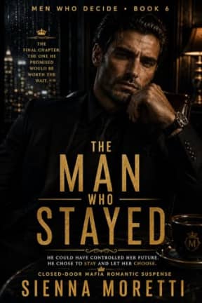 The Man Who Stayed: A Closed-Door Mafia Romantic Suspense Novel (Men Who Decide Book 6), by Sienna Moretti