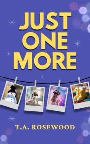 Just One More: A gripping, emotional story of one mother's race to give her daughter Just One More of everything, by T.A. Rosewood