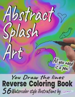ABSTRACT SPLASH ART - You-Draw-the-Lines Reverse Coloring Book: Watercolor-style pre-colored pages - all you need is a pen to create lines or doodles!, by Tammar's Designs