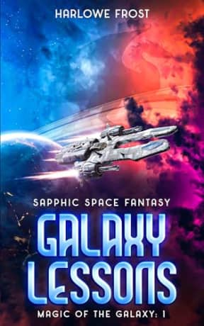 Galaxy Lessons: Sapphic Space Fantasy (Magic Of The Galaxy Book 1), by Harlowe Frost