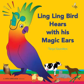 Ling Ling Bird Hears with his Magic Ears: exploring fun 'learning to listen' sounds for early listeners, by Tanya Saunders