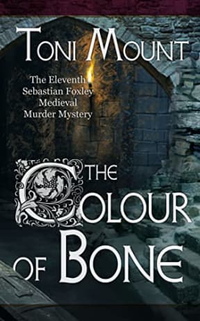 The Colour of Bone: A Sebastian Foxley Medieval Murder Mystery (Sebastian Foxley Medieval Mystery Book 11), by Toni Mount
