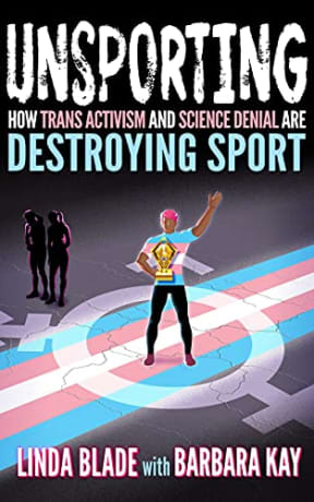 Unsporting: How Trans Activism and Science Denial are Destroying Sport, by Barbara Kay