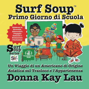 Surf Soup Primo Giorno di Scuola: Un Viaggio di un Americano di Origine Asiatica sul Trasloco e lAppartenenza Celebrare la Diversit, Abbracciare ... ... Libri in Italiano (Books in Italian)), by Donna Kay Lau