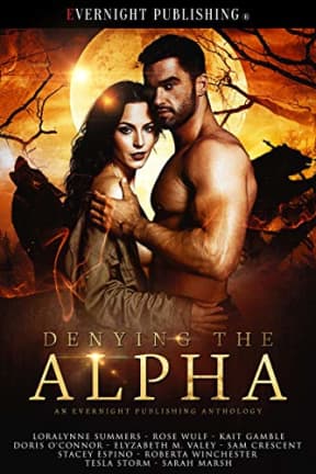 Denying the Alpha, by Sam Crescent | Loralynne Summers | Rose Wulf | Kait Gamble | Doris O'Connor | Elyzabeth M. VaLey | Stacey Espino | Roberta Winchester | Tesla Storm | Sarah Marsh