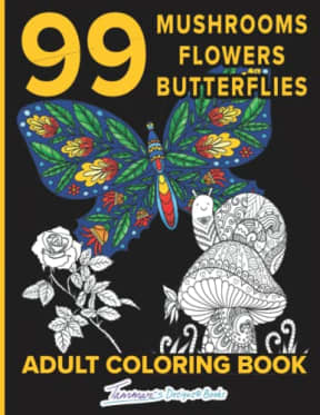 99 Mushrooms Flowers Butterflies: Adult Coloring Book With 99 Inspirational Designs, Mindfulness Relaxing Nature Coloring Pages, by Tammar's Designs Books