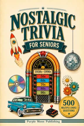Nostalgic Trivia for Seniors: Relive Your Favorite Memories of 5 Decades of Americana (1950s-1990s) with 500 Multiple-Choice Questions and Illustrated Themes, by Purple Moon Publishing