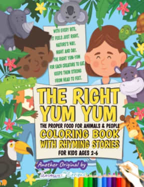 THE RIGHT YUM YUM Coloring Book with Rhyming Stories, for Kids Ages 2-6: The Proper Food for Animals and People: Whimsical Coloring Pages, Keto-Carnivore Healthy Food Choices for Humans, by Tammar From Tammar's Designs