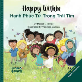 Happy within /Hnh Phc T Trong Tri Tim: Bilingual Vietnamese-English Children's Book/ Educational Books for Bilingual Children (Bilingual English Vietnamese Children's Books), by Marisa J Taylor | Nguyen  Thi Huong