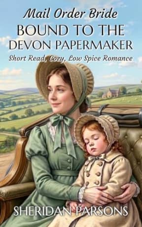 Mail Order Bride: Bound to the Devon Papermaker: Short Read, Cozy, Low Spice Romance (Mail Order Brides in Regency Devon), by Sheridan Parsons