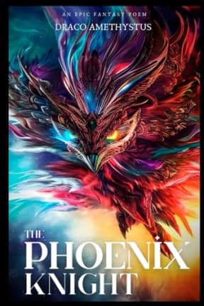 The Phoenix Knight: An Epic Fantasy Poem, by Draco Amethystus