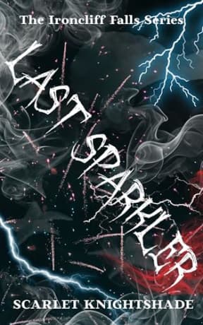 Last Sparkler: An Ironcliff Falls Story, by Scarlet Knightshade