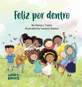 Feliz por dentro : un libro infantil que ayuda a los nios descubrir el amor-propio y sobre la diversidad/afirmaciones positivas/de entre 3 y 6 aos (Spanish Edition), by Marisa Taylor