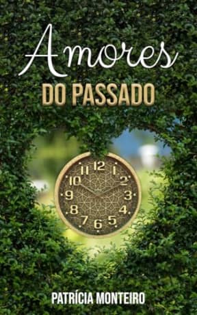 Amores do Passado: Lies desafiantes que aprendi nos relacionamentos (Lies de Amor) (Portuguese Edition), by Patrcia Monteiro