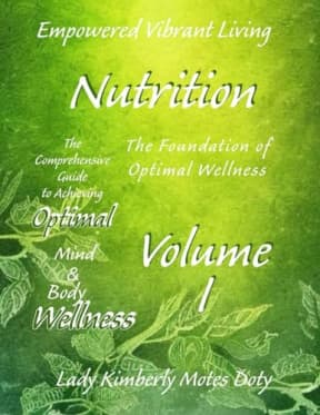 Volume I Nutrition (Empowered Vibrant Living: The Comprehensive Guide to Achieving Optimal Mind and Body Wellness), by Lady Kimberly Motes Doty