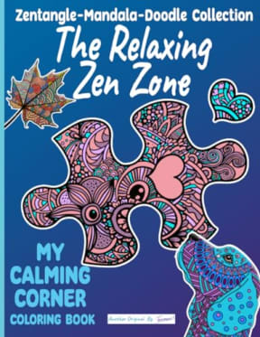 Zentangle-Mandala-Doodle Collection THE RELAXING ZEN ZONE My Calming Corner Coloring Book: For Mindful People | Teens and Adult Coloring Book With ... | Abstract, Boho, Animals, Nature and more, by Tammar's Designs