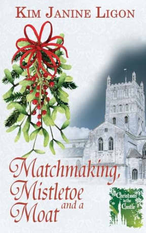 Matchmaking, Mistletoe and a Moat, by Kim Janine Ligon