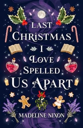 Last Christmas I Love-Spelled Us Apart, by Madeline Nixon