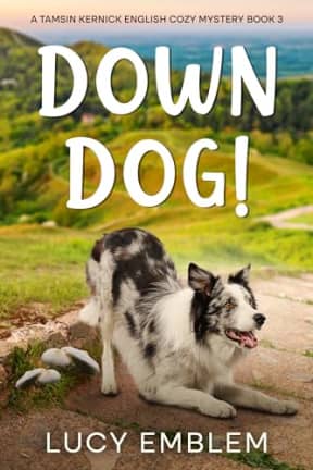 Down Dog!: A Tamsin Kernick English Cozy Mystery (The Tamsin Kernick Cozy English Mysteries Book 3), by Lucy Emblem