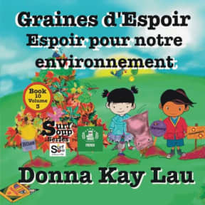 Graines d'Espoir: Espoir pour notre environnement Book 10 Volume 3 (Translated in French) (Surf Soup Translated: Livres en Franais (Books in French)) (French Edition), by Donna  Kay Lau