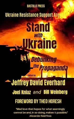 Stand with Ukraine: Debunking the Propaganda: Hard-hitting Perspectives from the Resistance (United Resistance Support Archives), by J.D. Everhard | Theo Horesh | Barbara Smith | Bill Weinberg | Linda Mann | Franklin Dmitryev | Carl Mirra | Bill Fletcher | Michael Karadjis | Geof Bard