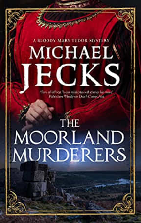 The Moorland Murderers: 6 (A Bloody Mary Tudor Mystery), by Michael Jecks