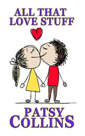 All That Love Stuff: A Collection of 24 romantic short stories, by Patsy Collins