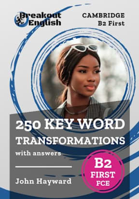 250 Key Word Transformations with answers | Cambridge B2 First (FCE), by John Hayward