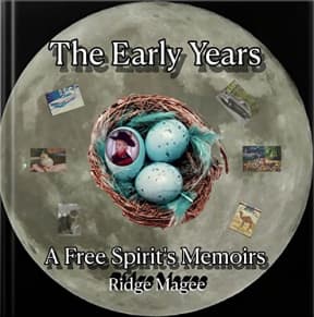 The Early Years: A Free Spirit's Memoirs, by Ridge Magee