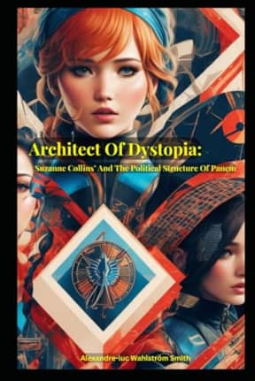 Architect Of Dystopia: Suzanne Collins And The Political Structure Of Panem, by Alexandre-luc Wahlstrm Smith