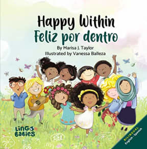 Happy within / Feliz por dentro : A bilingual children's picture book Spanish English for kids ages 2-6 (Spanish Bilingual Books) (Spanish Edition), by Marisa Taylor | Clementina Cortes