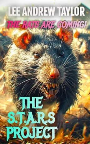 THE S.T.A.R.S PROJECT: (The RATS are coming!), by Lee Andrew Taylor
