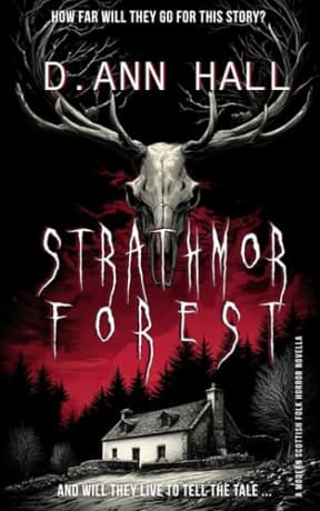 Strathmor Forest: An atmospheric, slowburn rural Scottish folk horror with truecrime investigative protagonists, by D. Ann Hall