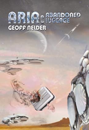 ARIA: Abandoned Luggage: Book Three in the Aria Trilogy, by Geoff Nelder