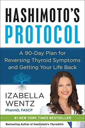 Hashimoto's Protocol: A 90-Day Plan for Reversing Thyroid Symptoms and Getting Your Life Back, by Izabella Wentz PharmD