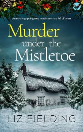 MURDER UNDER THE MISTLETOE an utterly gripping cozy murder mystery full of twists (Maybridge Murder Mysteries Book 2), by LIZ FIELDING