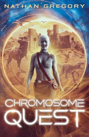 Chromosome Quest: Daring, Dinosaurs, and the Clockwork Apocalypse (Chromosome Adventures Book 1), by Nathan Gregory