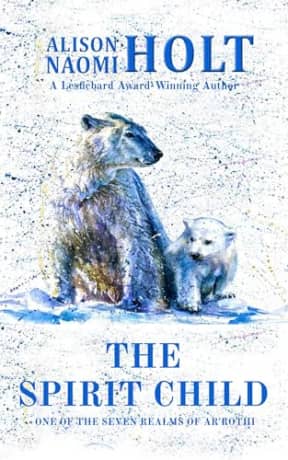 The Spirit Child (Seven Realms of Ar'rothi Book 1), by Alison Naomi Holt