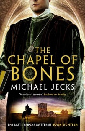 The Chapel of Bones (Last Templar Mysteries 18): An engrossing and intriguing medieval mystery (Knights Templar Mysteries), by Michael Jecks