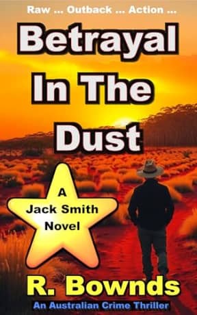 Betrayal In The Dust: A Jack Smith Australian Outback Crime Thriller, by R. Bownds