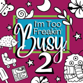 I'm Too Freakin' Busy 2 - A coloring book with quick, easy-to-color designs for those days when you only have five minutes to color, by Kristi Durham