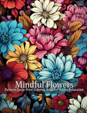 Mindful Flowers Patterns Coloring Book for Adults Relaxation: An Large Print Adult Coloring Book with Easy and Relieving Mindful Patterns Coloring Pages Prints for Relaxation and Stress Relief, by Colorful Enigmas