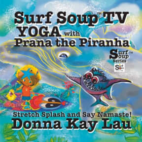 Surf Soup TV Yoga with Prana the Piranha: Stretch, Splash, and Say Namaste!, by Donna  Kay Lau