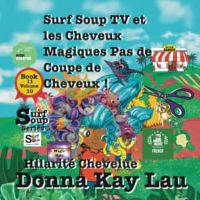 Surf Soup TV et les Cheveux Magiques: Pas de Coupe de Cheveux ! Hilarit Chevelue Book 11 Volume 10 (Translated in French) (Surf Soup Translated: Livres en Franais (Books in French)) (French Edition), by Donna  Kay Lau