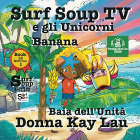 Surf Soup TV e gli Unicorni Banana: Unity Cove Libro 12 Volume 1 (Translated in Italian) (Surf Soup Tradotto: Libri in Italiano (Books in Italian)) (Italian Edition), by Donna Kay Lau