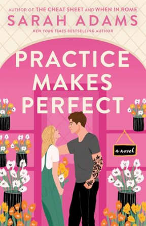 Practice Makes Perfect: A Novel, by Sarah Adams